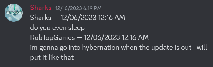 "im gonna go into hybernation when the update is out I will put it like that" -RobTop